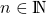n \in \mathds{N}