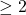 \geq2