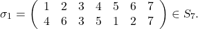 \[\sigma_{1}=\left(\begin{array}{ccccccc}1 & 2 & 3 & 4 & 5 & 6 & 7 \\4 & 6 & 3 & 5 &1 & 2 & 7 \end{array}\right)\in \textsl{S}_{7}.\]