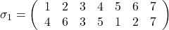 \sigma_{1}=\left(\begin{array}{ccccccc}1 & 2 & 3 & 4 & 5 & 6 & 7 \\4 & 6 & 3 & 5 & 1 & 2 & 7\end{array}\right)
