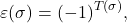 \[\varepsilon(\sigma)=(-1)^{T(\sigma)},\]