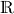\mathds{R}