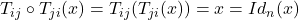 T_{ij}\circ T_{ji}(x)=T_{ij}(T_{ji}(x))=x=Id_{n}(x)