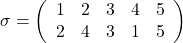 \sigma=\left(\begin{array}{ccccc}1 & 2 & 3 & 4 & 5 \\2 & 4 & 3 & 1 & 5 \end{array}\right)
