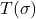 T(\sigma)
