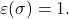 \varepsilon(\sigma)=1.