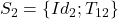 S_{2} = \{Id_{2}; T_{12}\}