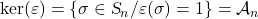 \ker(\varepsilon)=\{\sigma\in \textsl{S}_{n}/\varepsilon(\sigma)=1\}=\mathcal{A}_{n}